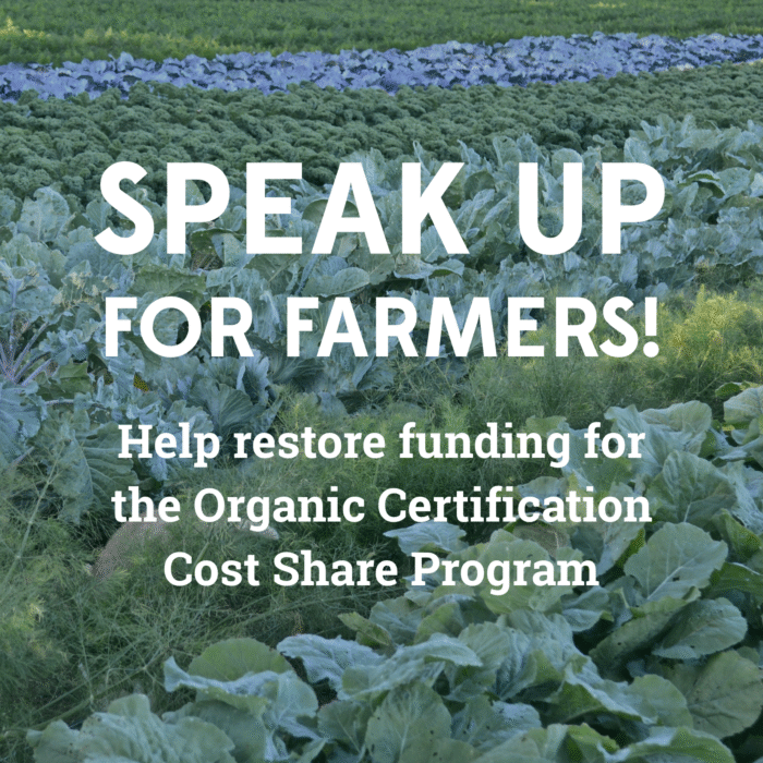 Speak up for farmers! Help restore funding for the Organic Certification Cost Share Program.